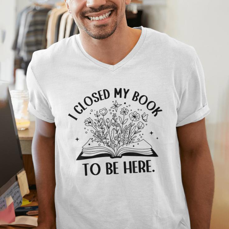 I Closed My Book To Be Here Book Lover Floral Reading Woman Men's V-Neck T-Shirt