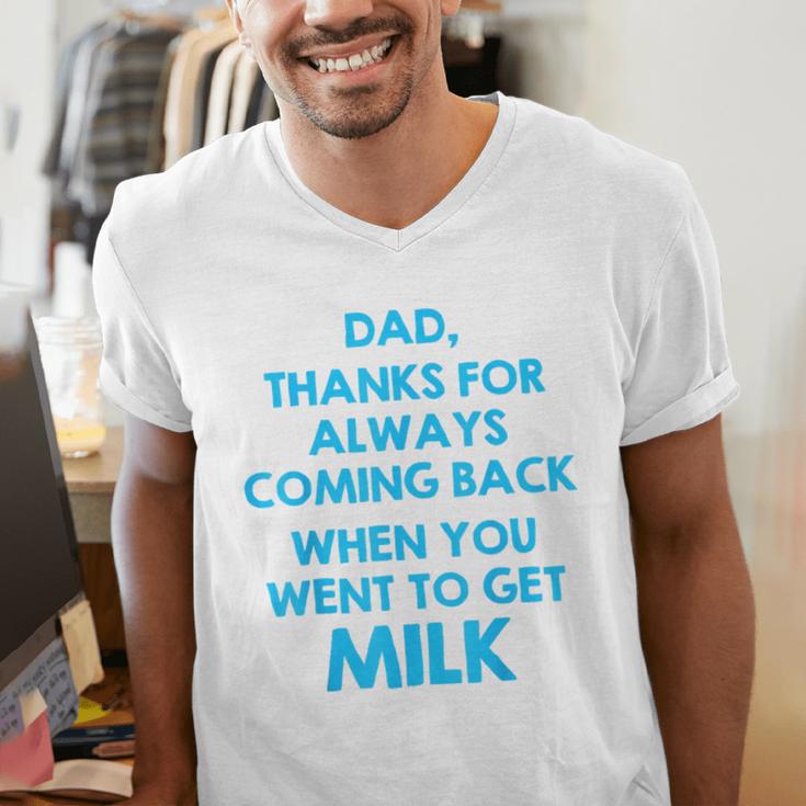 Dad Thanks For Always Coming Back When You Went To Get Milk Men's V-Neck T-Shirt Dad Thanks For Always Coming Back When You Went To Get Milk Men's V-Neck T-Shirt