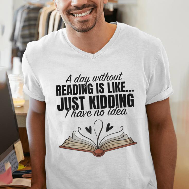 A Day Without Reading Is Like I Have No Idea Women Books Men's V-Neck T-Shirt
