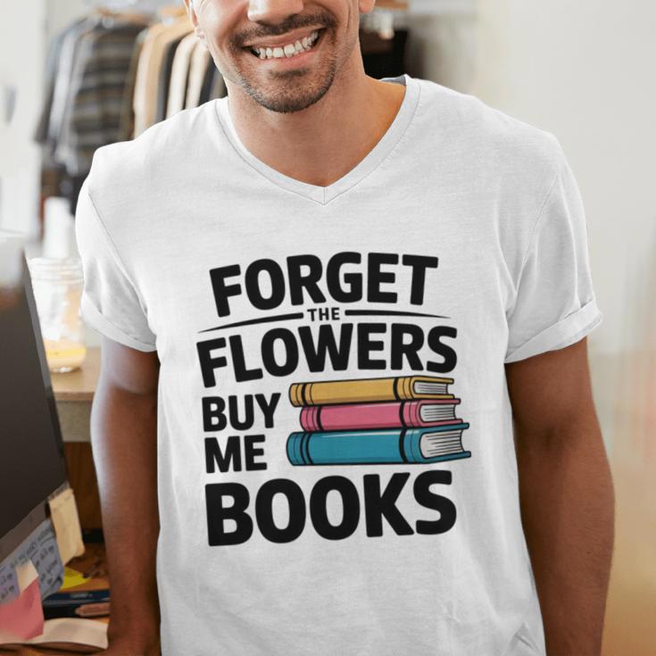 Forget The Flowers Buy Me Books Book Lover Reader Men's V-Neck T-Shirt