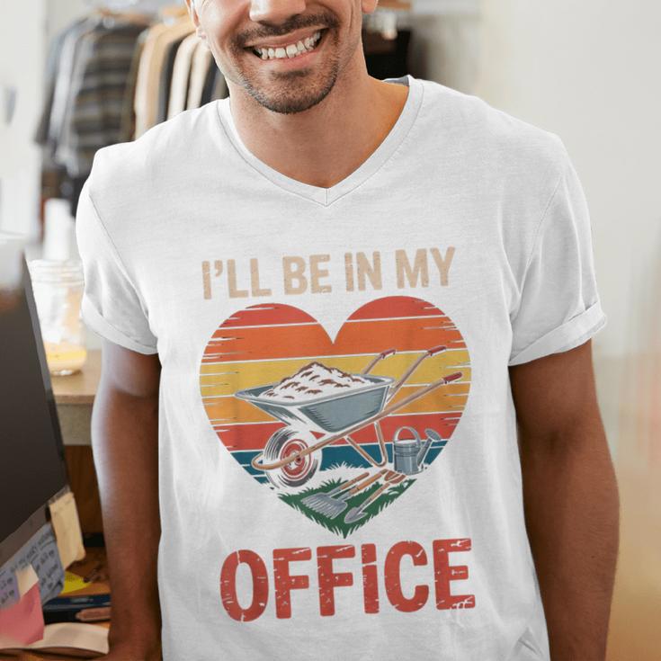 Garden I'Ll Be In My Office Father Day Plant Dad Men's V-Neck T-Shirt