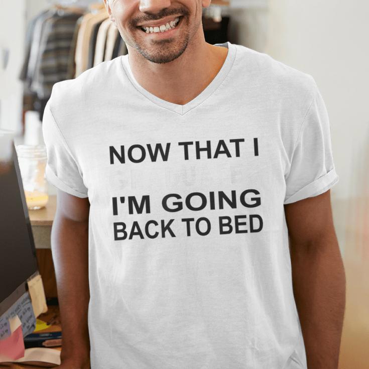 Graduation Shirt Now That I Graduated I'm Going Back To Bed Men's V-Neck T-Shirt
