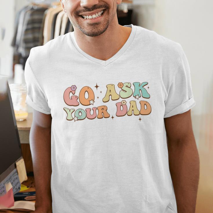 Groovy This Father's Day With Vintage Go Ask Your Dad Men's V-Neck T-Shirt Groovy This Father's Day With Vintage Go Ask Your Dad Men's V-Neck T-Shirt