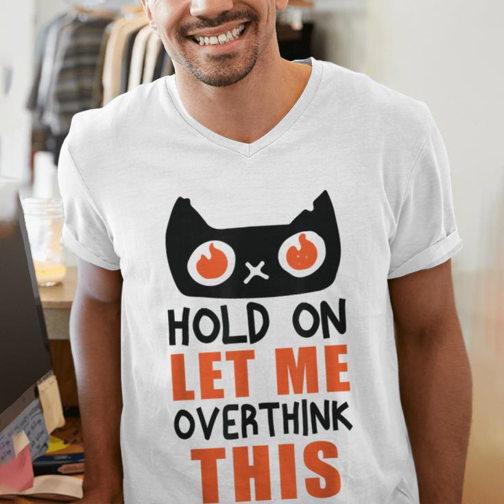 Hold On Let Me Overthink This Anxiety Introvert Overthinking Men's V-Neck T-Shirt