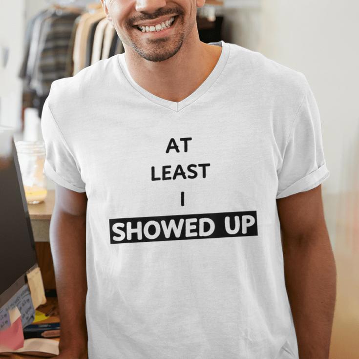 At Least I Showed Up Graphic For Dads Teens Men's V-Neck T-Shirt