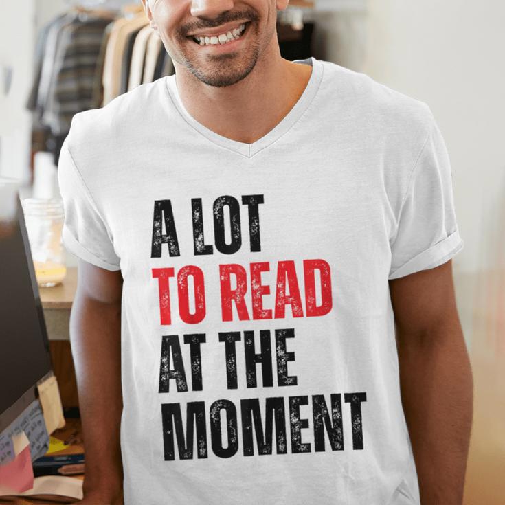 A Lot To Read At The Moment Reading Book Reader Nerd Men's V-Neck T-Shirt A Lot To Read At The Moment Reading Book Reader Nerd Men's V-Neck T-Shirt