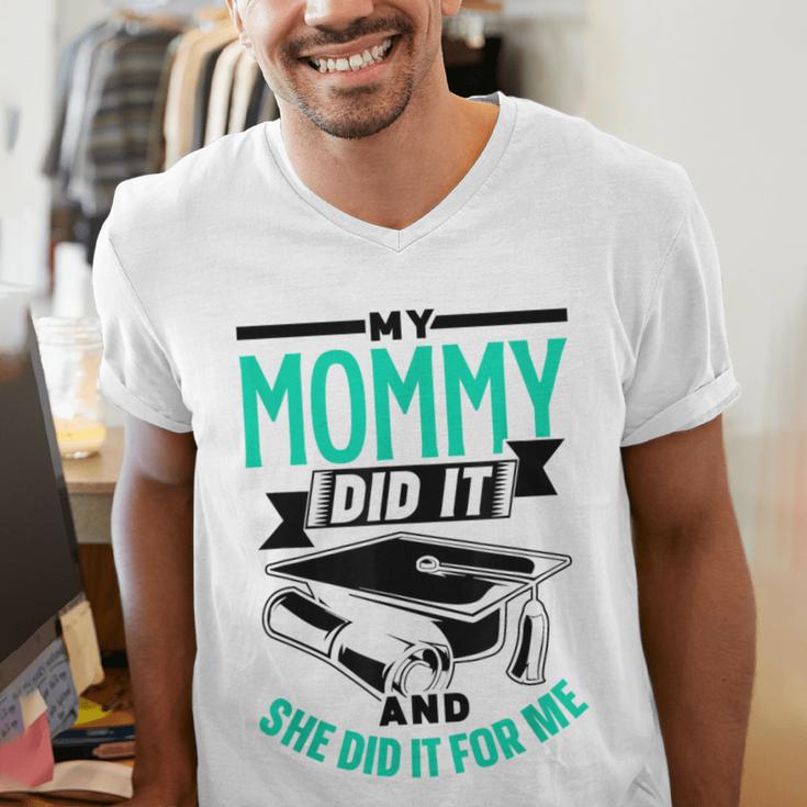 My Mommy Did It And She Did It For Me Graduation Graduate Men's V-Neck T-Shirt