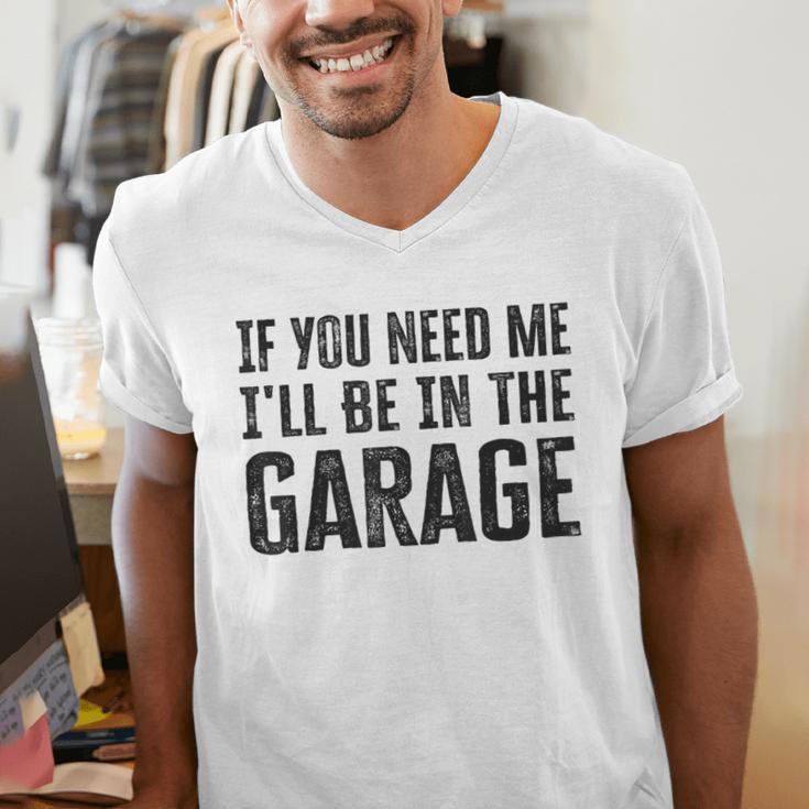 If You Need Me I'Ll Be In The Garage Dad Mechanics Men's V-Neck T-Shirt