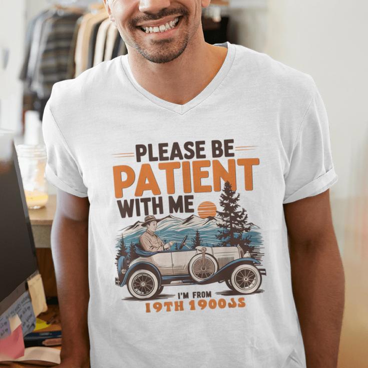 Please Be Patient With Me I'm From The 1900s 19TH Vintage Men's V-Neck T-Shirt Please Be Patient With Me I'm From The 1900s 19TH Vintage Men's V-Neck T-Shirt