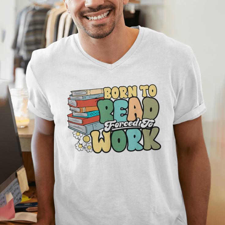 Reading Born To Read Forced To Work Bookish Book Lover Men's V-Neck T-Shirt Reading Born To Read Forced To Work Bookish Book Lover Men's V-Neck T-Shirt