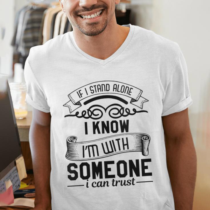 If I Stand Alone I Know I'm With Someone I Trust Introvert Men's V-Neck T-Shirt If I Stand Alone I Know I'm With Someone I Trust Introvert Men's V-Neck T-Shirt