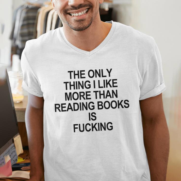 The Only Thing I Like More Than Reading Books Is Fucking Men's V-Neck T-Shirt The Only Thing I Like More Than Reading Books Is Fucking Men's V-Neck T-Shirt