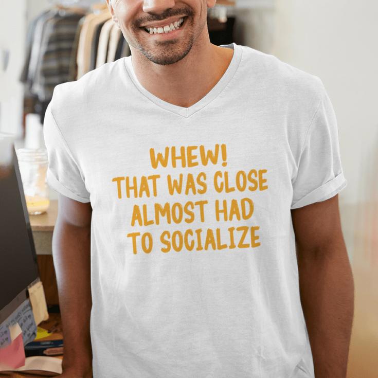 Whew That Was Close Almost Had To Socialize Introvert Men's V-Neck T-Shirt