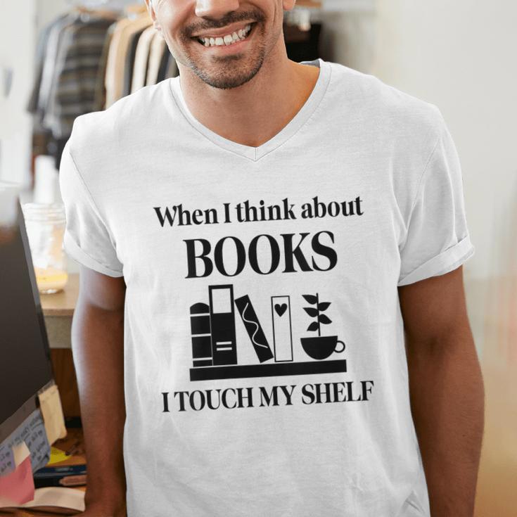 Women's When I Think About Books I Touch My Shelf Book Lover Bookish Men's V-Neck T-Shirt