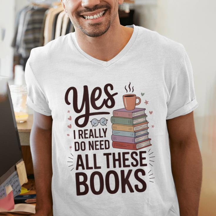 Yes I Really Do Need All These Books Coffee Men's V-Neck T-Shirt