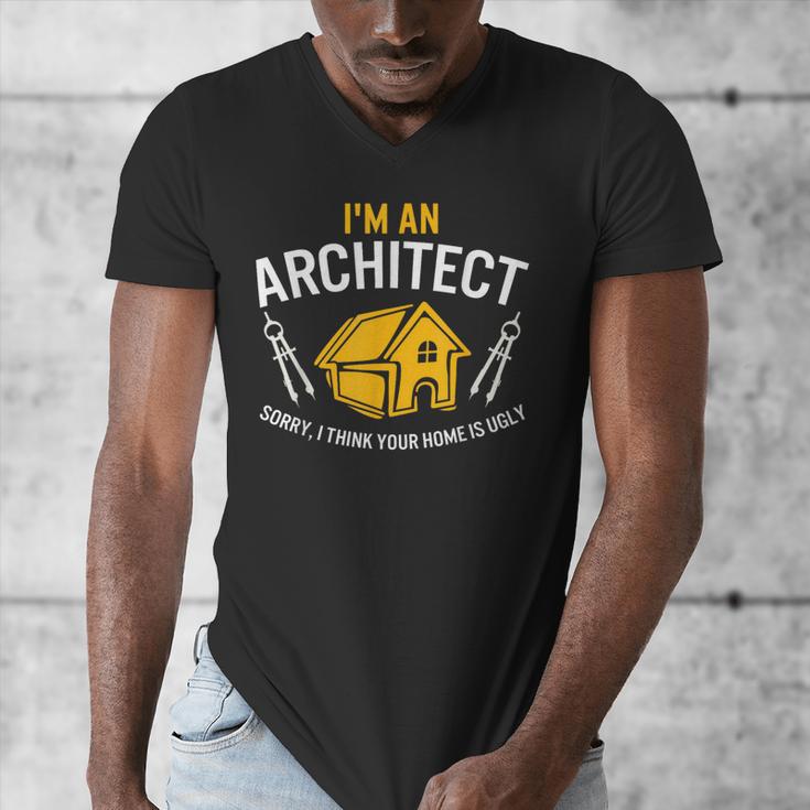 Architect Sorry Your Home Is Ugly Graduation Architecture Men's V-Neck T-Shirt