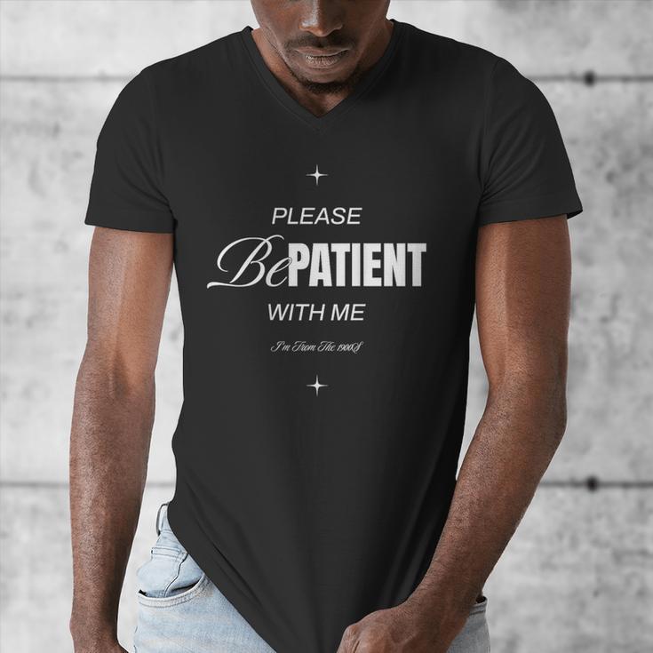 On Back Please Be Patient With Me I'm From The 1900S Men's V-Neck T-Shirt On Back Please Be Patient With Me I'm From The 1900S Men's V-Neck T-Shirt