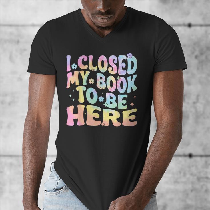 Book Readers I Closed My Book To Be Here Men's V-Neck T-Shirt