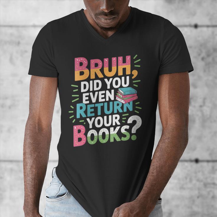 Bruh Did You Even Return Your Books Cool Men's V-Neck T-Shirt