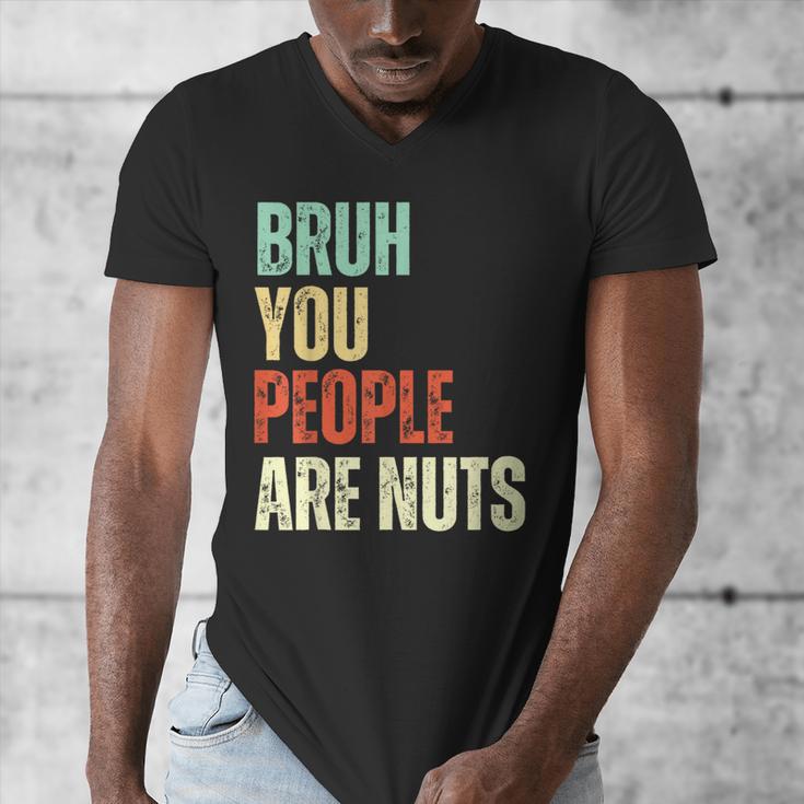 Bruh You People Are Nuts Introvert Saying Mean Men's V-Neck T-Shirt Bruh You People Are Nuts Introvert Saying Mean Men's V-Neck T-Shirt