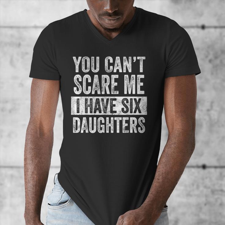 You Can't Scare Me I Have Six Daughters Mom Dad Joke Men's V-Neck T-Shirt