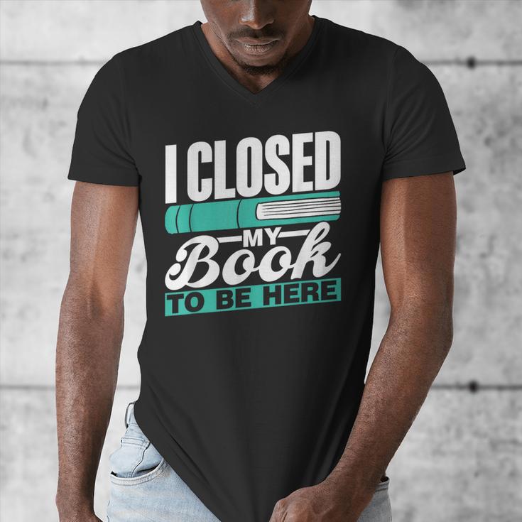 I Closed My Book To Be Here Read Readers Reader Reading Men's V-Neck T-Shirt