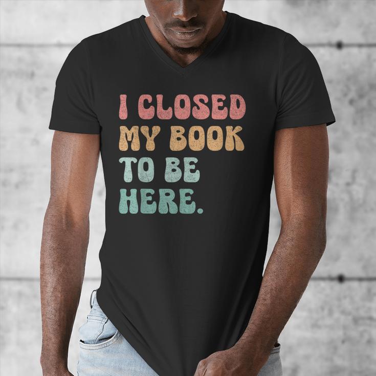 i Closed My Book To Be Here Women Men Men's V-Neck T-Shirt