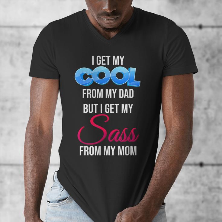 I Get My Cool From My Dad But I Get My Sass From My Mom Men's V-Neck T-Shirt
