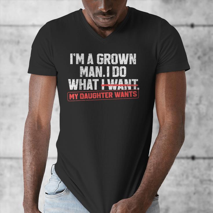 Dad Father I'm A Grown Man I Do What My Daughter Wants Men's V-Neck T-Shirt