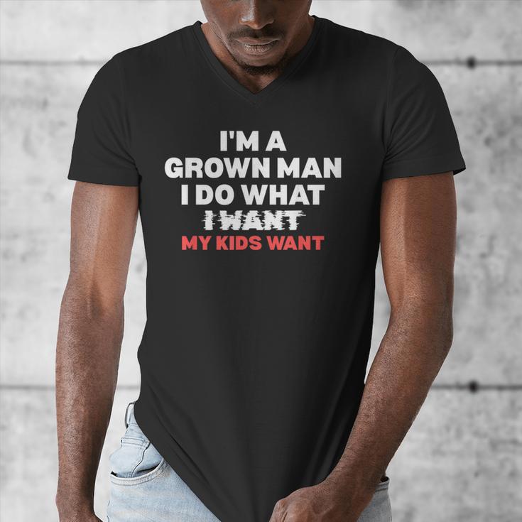 Dad Father I'm A Grown Man I Do What My Kids Want Men's V-Neck T-Shirt