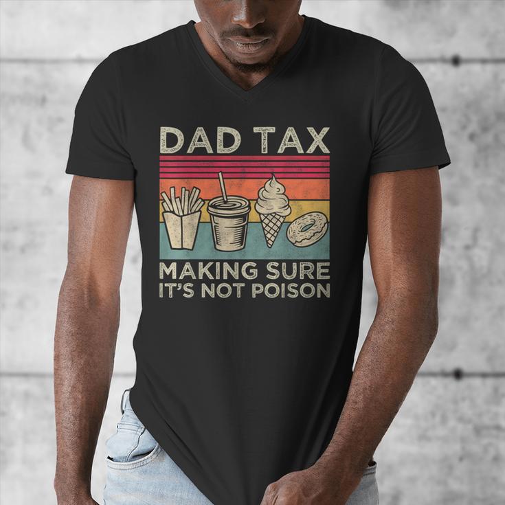 Dad Tax Making Sure It's Not Poison Men Father’s Day Men's V-Neck T-Shirt
