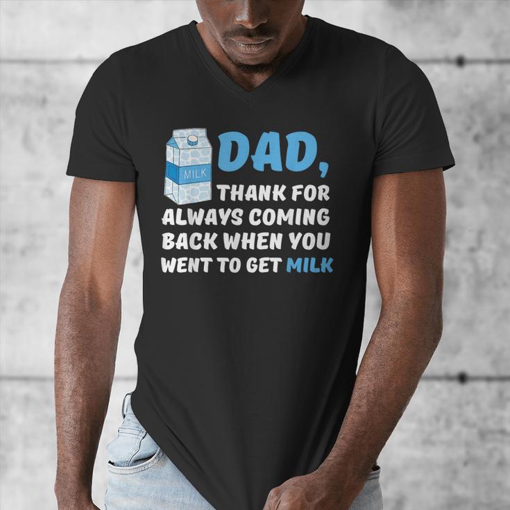 DAD Thanks For Coming Back When You Went To Get Milk Men's V-Neck T-Shirt