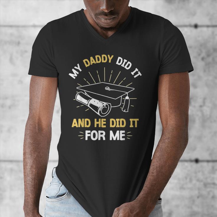 My Daddy Did It And He Did It For Me Graduation Graduate Dad Men's V-Neck T-Shirt