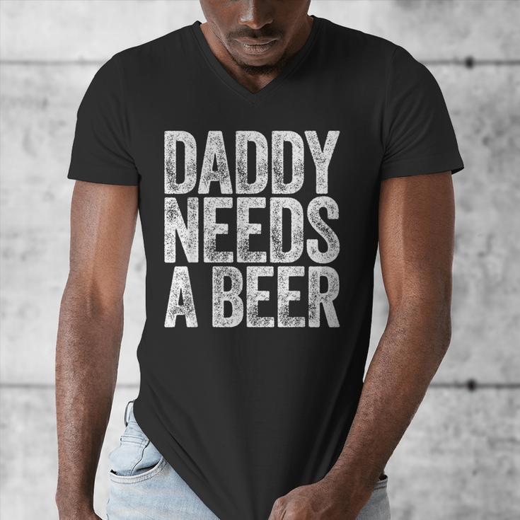 Daddy Needs A Beer Shirt Men Drinking Dad Fathers Day Men's V-Neck T-Shirt Daddy Needs A Beer Shirt Men Drinking Dad Fathers Day Men's V-Neck T-Shirt