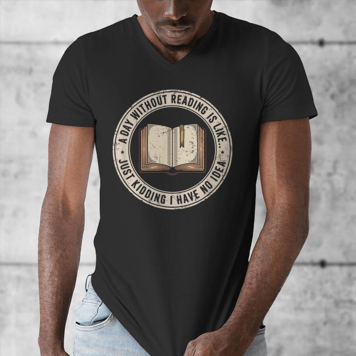 A Day Without Reading Is Like Just Kidding Book Lover Men's V-Neck T-Shirt