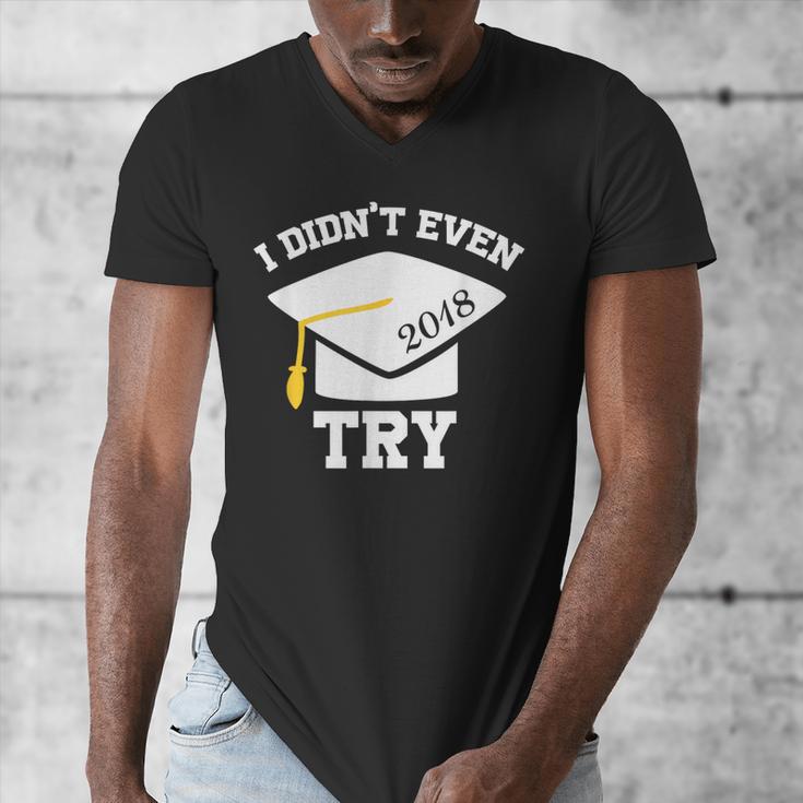 I Didn't Even Try 2018 Senior Graduation Shirt Men's V-Neck T-Shirt