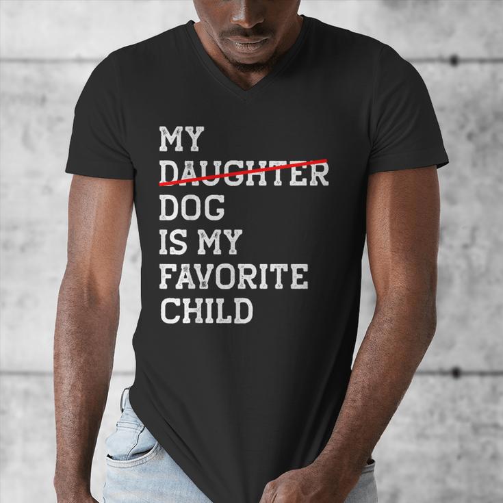 My Dog Is My Favorite Child Replaced Daughter Mom Dad Men's V-Neck T-Shirt