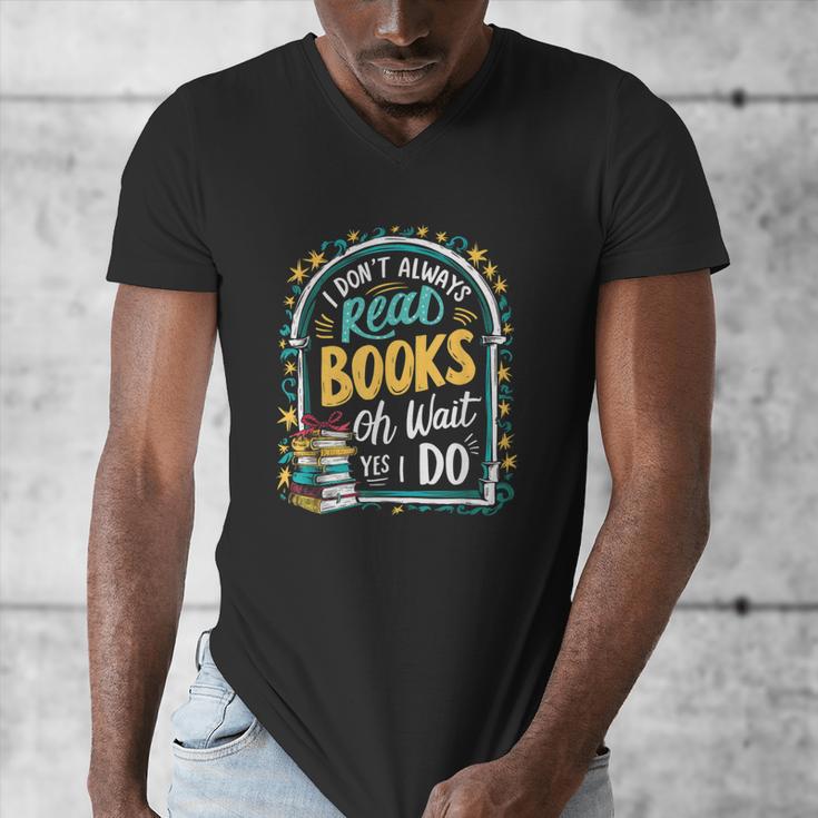 I Don't Always Read Books Oh Wait Yes I Do Readers Men's V-Neck T-Shirt