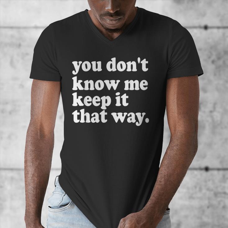 You Don’t Know Me Keep It That Way Sarcastic Introvert Meme Men's V-Neck T-Shirt You Don’t Know Me Keep It That Way Sarcastic Introvert Meme Men's V-Neck T-Shirt
