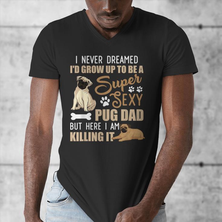 I Never Dreamed I'd Grow Up To Be A Super Sexy Pug Dad Men's V-Neck T-Shirt