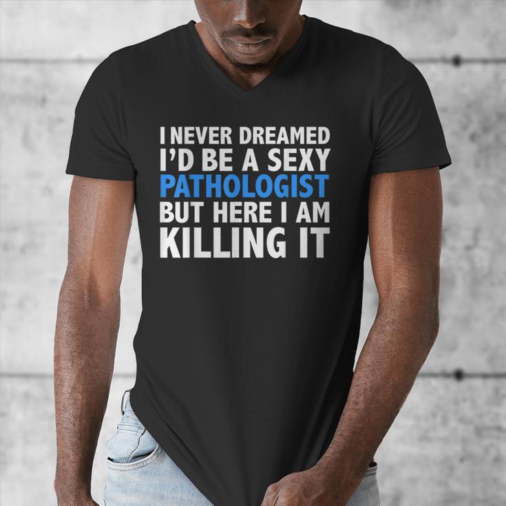 Never Dreamed I'd Be a Sexy Pathologist Pathology Graduation Men's V-Neck T-Shirt