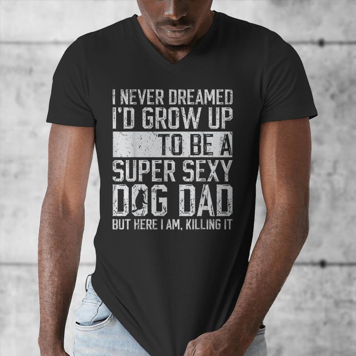 Father's Day I Never Dreamed I'd Be a Super Sexy Dog Dad Men's V-Neck T-Shirt