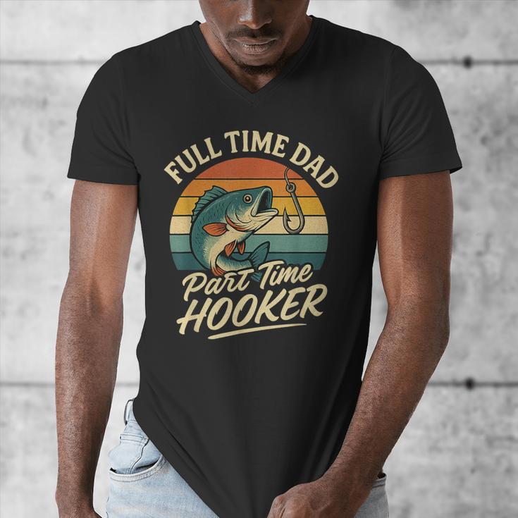 Full Time Dad Part Time Hooker Fishing Humor Fathers Day Men's V-Neck T-Shirt Full Time Dad Part Time Hooker Fishing Humor Fathers Day Men's V-Neck T-Shirt