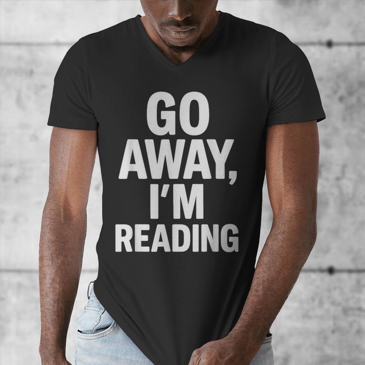 Go Away I'm Reading Book Lover Bookworm Introvert Sarcastic Men's V-Neck T-Shirt Go Away I'm Reading Book Lover Bookworm Introvert Sarcastic Men's V-Neck T-Shirt