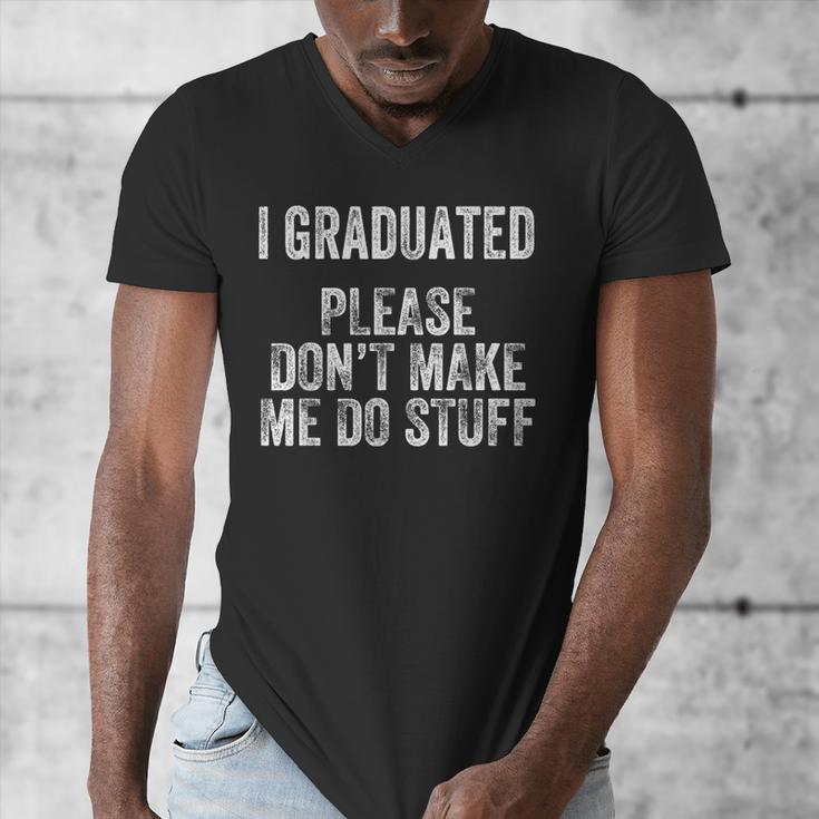 I GRADUATED Please Don’t Make Me Do Stuff Graduation Men's V-Neck T-Shirt