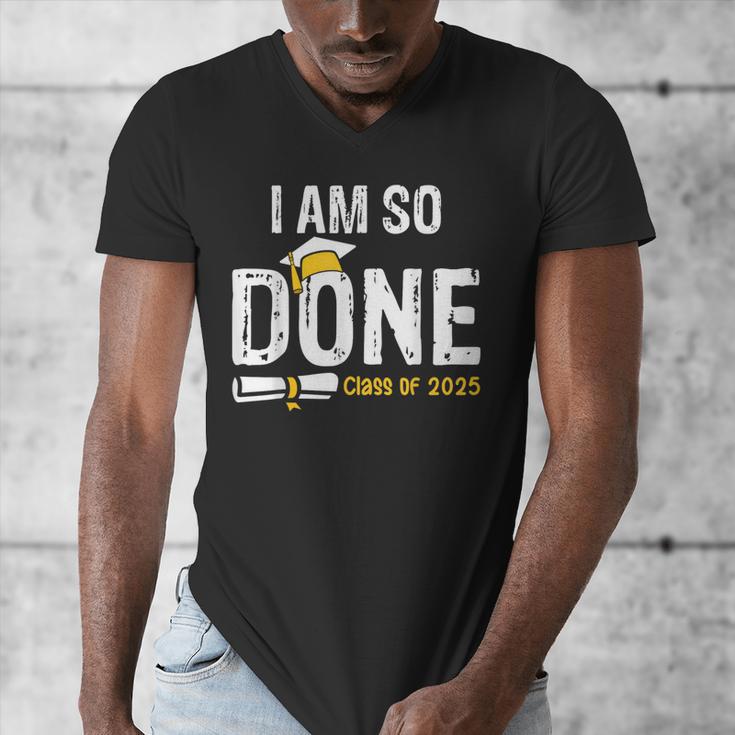 Graduation Class Of 2025 I Am So Done Graduation Men's V-Neck T-Shirt