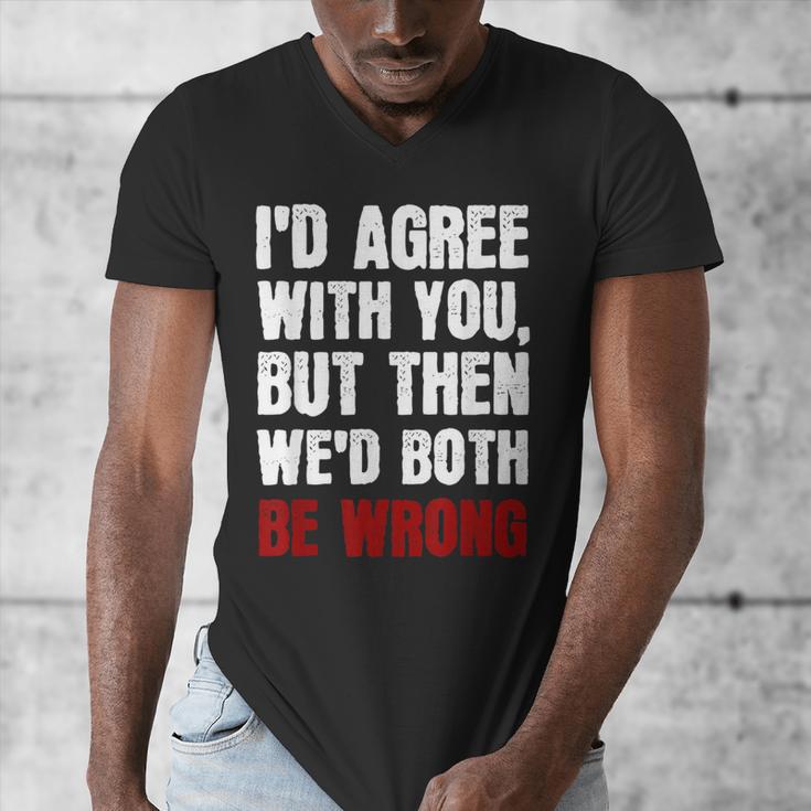 Humor Sarcastic Introvert Quote I'd Agree With You Men's V-Neck T-Shirt Humor Sarcastic Introvert Quote I'd Agree With You Men's V-Neck T-Shirt