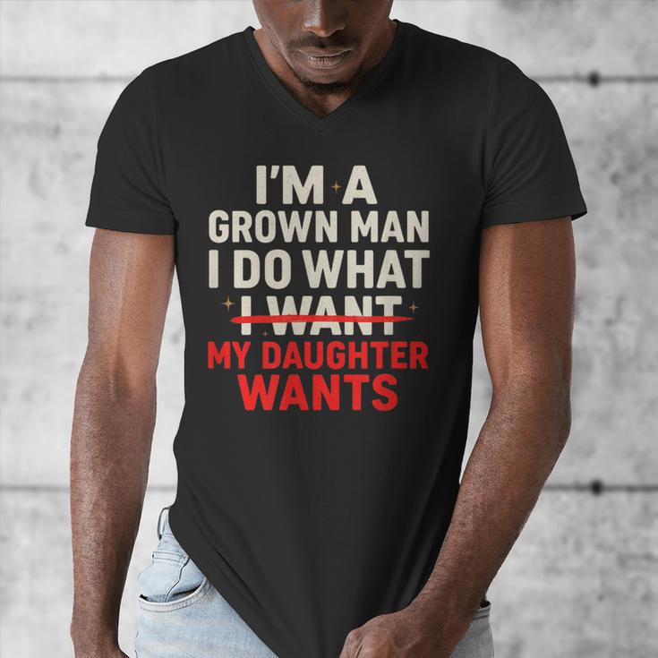 I'm a Grown Man I Do What My Daughter Wants Dad Men's V-Neck T-Shirt
