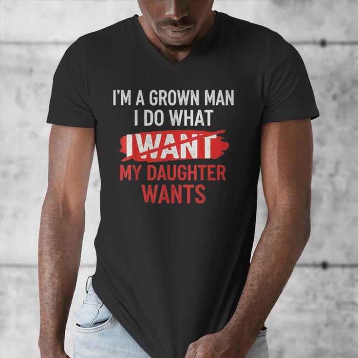 I'm A Grown Man I Do What My Daughter Wants Father Dad Men's V-Neck T-Shirt