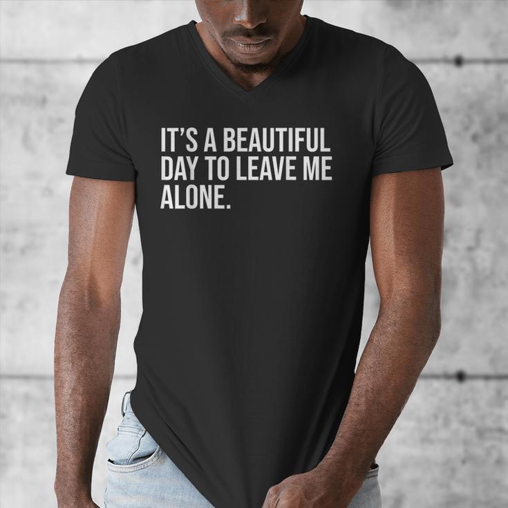 It’s a Beautiful Day To Leave Me Alone Introvert Gift Men's V-Neck T-Shirt It’s a Beautiful Day To Leave Me Alone Introvert Gift Men's V-Neck T-Shirt
